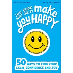 This Book Will (Help) Make You Happy: 50 Ways to Find Some Calm, Build Your Confidence and Make Yourself Smile