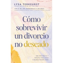 Como sobrevivir a un divorcio no deseado: Una guia biblica y practica para sanar y dejar el pasado atras