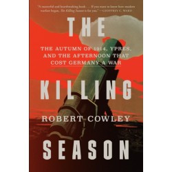 The Killing Season: The Autumn of 1914, Ypres, and the Afternoon That Cost Germany a War