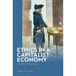 Ethics in a Capitalist Economy: Why Markets Need Virtues