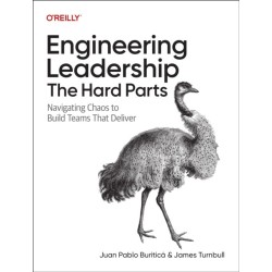Engineering Leadership: The Hard Parts: Navigating Chaos to Build Teams That Deliver
