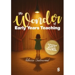 The Wonder of Early Years Teaching: A practical guide to nurturing young minds