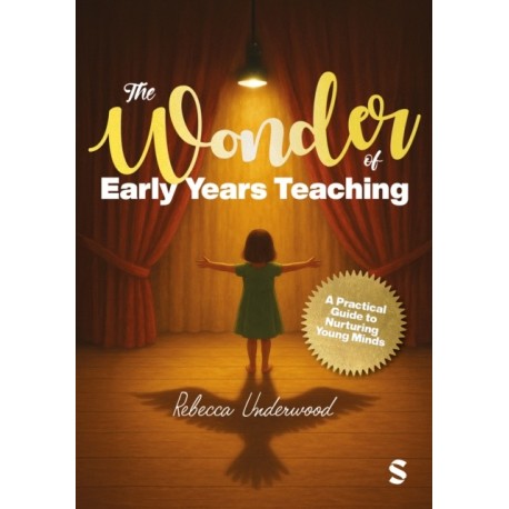 The Wonder of Early Years Teaching: A practical guide to nurturing young minds