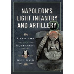 Napoleon’s Light Infantry and Artillery: Uniforms and Equipment