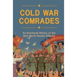 Cold War Comrades: An Emotional History of the Sino-North Korean Alliance