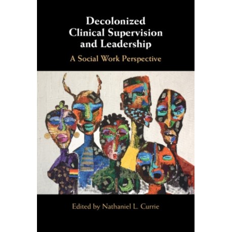 Decolonized Clinical Supervision and Leadership: A Social Work Perspective