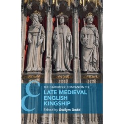 The Cambridge Companion to Late Medieval English Kingship