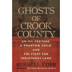 Ghosts of Crook County: An Oil Fortune, a Phantom Child, and the Fight for Indigenous Land