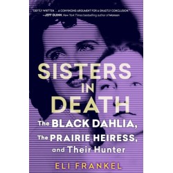 Sisters in Death: The Black Dahlia, the Prarie Heiress, and Their Hunter