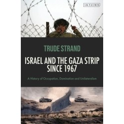 Israel and the Gaza Strip since 1967: A History of Occupation, Domination and Unilateralism
