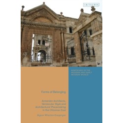 Forms of Belonging: Armenian Architects, Vernacular Style and Architectural Placemaking in the Ottoman East
