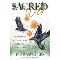 Sacred Wild: An Invitation to Connect with Spirits of the Land