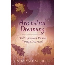 Ancestral Dreaming: Heal Generational Wounds Through Dreamwork