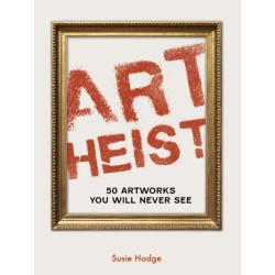 Art Heist: 50 Artworks You Will Never See