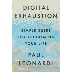 Digital Exhaustion: Simple Rules for Reclaiming Your Life