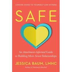 Safe: An Attachment-Informed Guide to Building More Secure Relationships