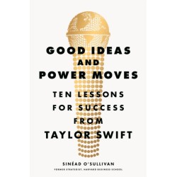 Good Ideas and Power Moves: Ten Lessons for Success from Taylor Swift