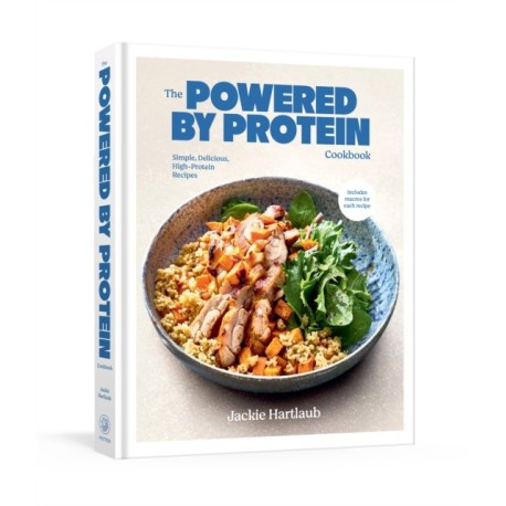 The Powered by Protein Cookbook: A Cookbook: Simple, Delicious, High-Protein Recipes