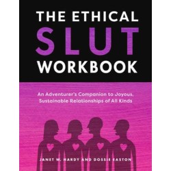 The Ethical Slut Workbook: An Adventurer's Companion to Joyous, Sustainable Relationships of All Kinds