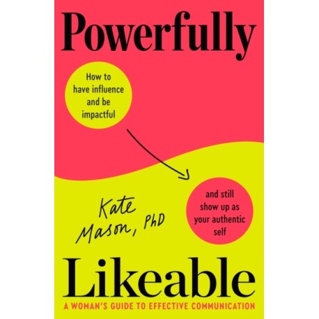 Powerfully Likeable: A Woman's Guide to Effective Communication