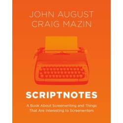 Scriptnotes: A Book About Screenwriting and Things That Are Interesting to Screenwriters