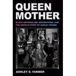 Queen Mother: Black Nationalism, Reparations, and the Untold Story of Audley Moore