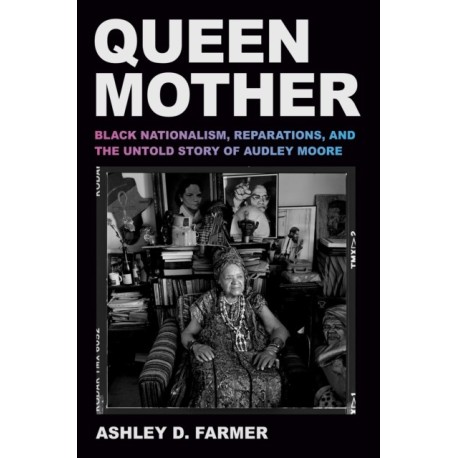 Queen Mother: Black Nationalism, Reparations, and the Untold Story of Audley Moore