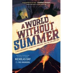 A World Without Summer: A Volcano Erupts, A Creature Awakens, and the Sun Goes Out