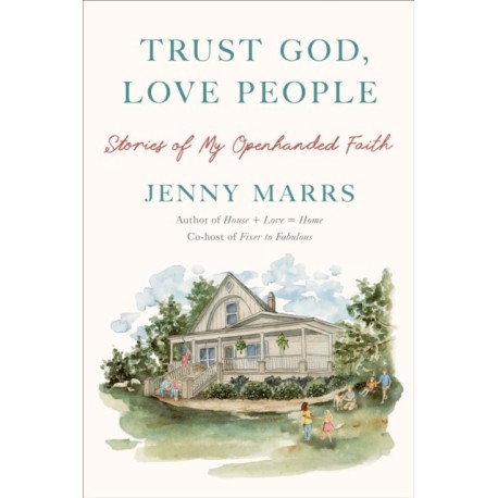 Trust God, Love People: Stories of My Openhanded Faith