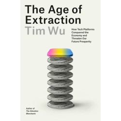 The Age of Extraction: How Tech Platforms Conquered the Economy and Threaten Our Future Prosperity