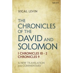 The Chronicles of David and Solomon: 1 Chronicles 10 - 2 Chronicles 9: A New Translation and Commentary