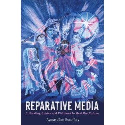 Reparative Media: Cultivating Stories and Platforms to Heal Our Culture