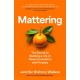 Mattering: The Secret to Building a Life of Deep Connection and Purpose