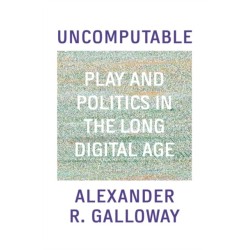 Uncomputable: Play and Politics In the Long Digital Age