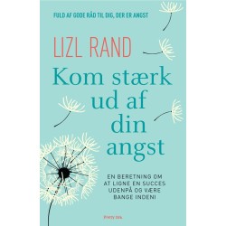 Kom stærk ud af din angst: En beretning om at ligne en succes udenpå og være bange indeni