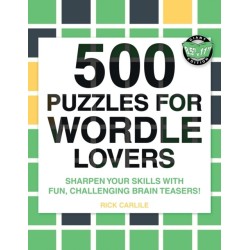 500 Puzzles for Wordle Lovers: Sharpen Your Skills with Fun, Challenging Brain Teasers!