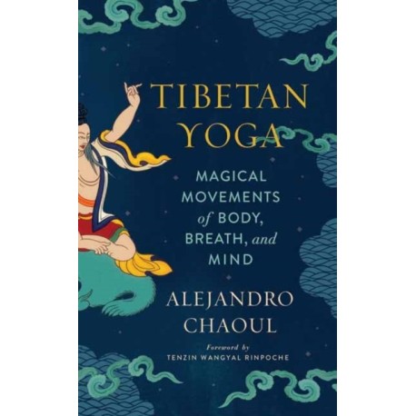 Tibetan Yoga: Magical Movements of Body, Breath, and Mind