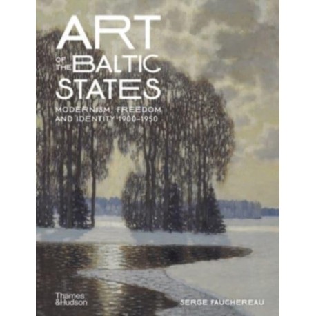 Art of the Baltic States: Modernism, Freedom and Identity 1900–1950