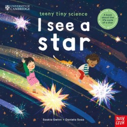 University of Cambridge: Teeny Tiny Science: I See a Star: A book about the life-cycle of a star