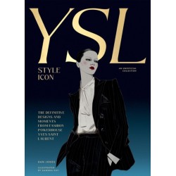 Yves Saint Laurent: Style Icon: The Definitive Designs and Moments from Fashion Powerhouse Yves Saint Laurent