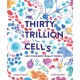 Thirty Trillion Cells: How Your Body Really Works