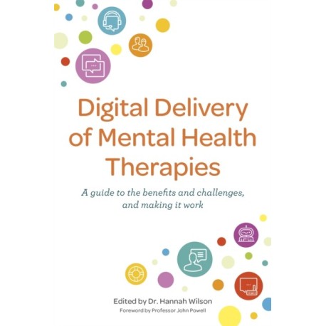 Digital Delivery of Mental Health Therapies: A guide to the benefits and challenges, and making it work
