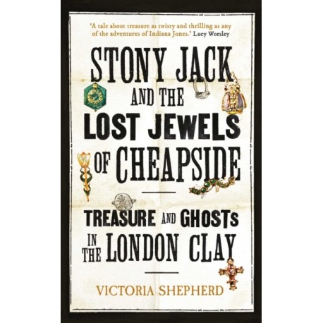 Stony Jack and the Lost Jewels of Cheapside: Treasure and Ghosts in the London Clay