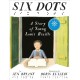 Six Dots: A Story of Young Louis Braille: A Story Of Young Louis Braille