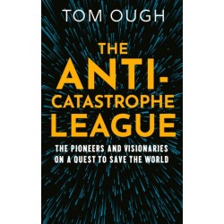 The Anti-Catastrophe League: The pioneers and visionaries on a quest to save the world