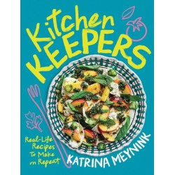 Kitchen Keepers: Real-life Recipes to Make on Repeat
