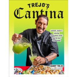 Trejo's Cantina: Cocktails, Snacks & Amazing Non-Alcoholic Drinks from the Heart of Hollywood