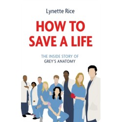 How to Save a Life: The Inside Story of Grey's Anatomy