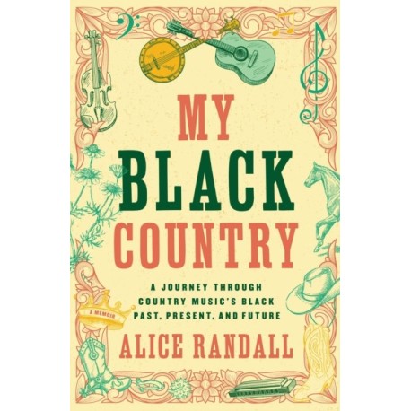 My Black Country: A Journey Through Country Music's Black Past, Present, and Future