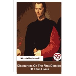 Discourses on the First Decade of Titus Livius